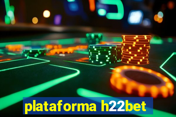 plataforma h22bet