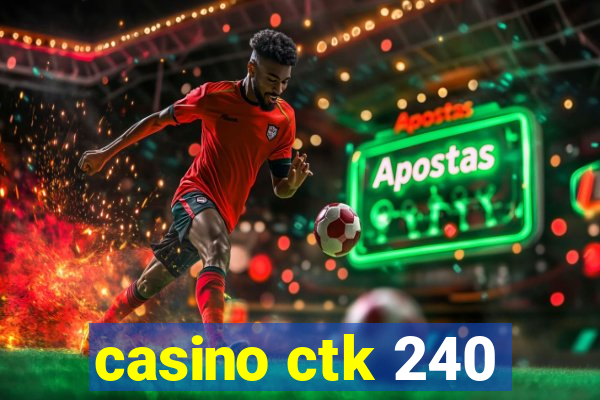 casino ctk 240