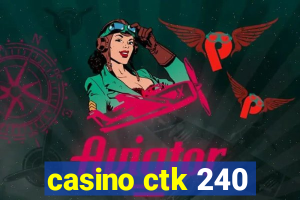 casino ctk 240