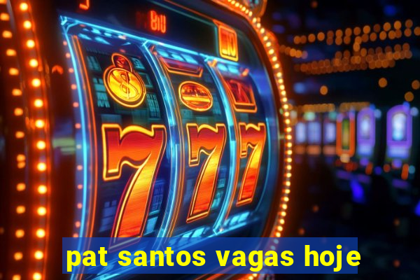 pat santos vagas hoje