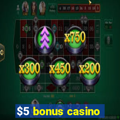 $5 bonus casino