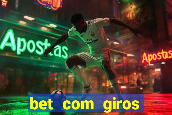 bet com giros gratis sem deposito