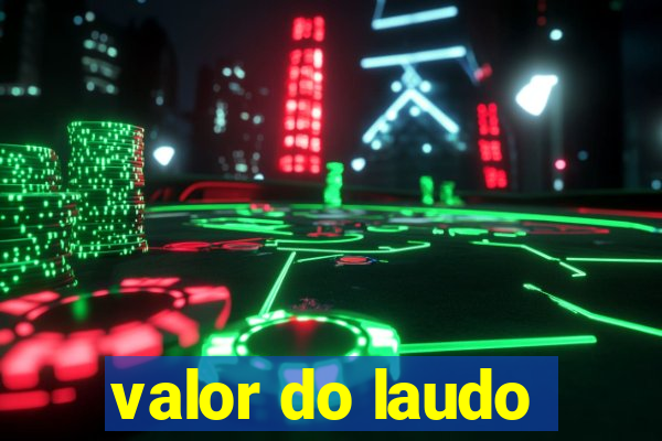 valor do laudo