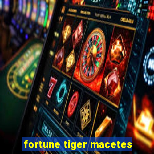 fortune tiger macetes