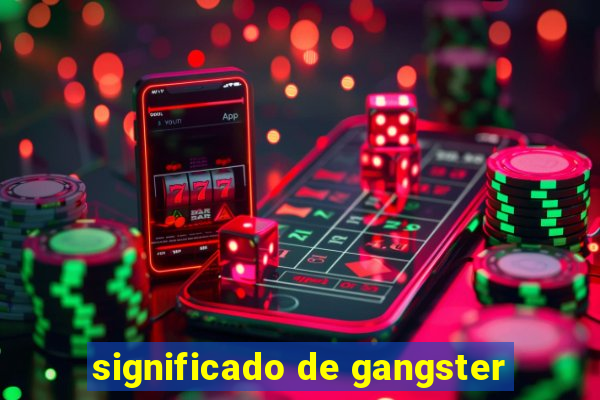 significado de gangster