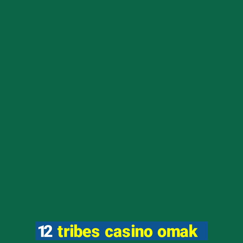 12 tribes casino omak