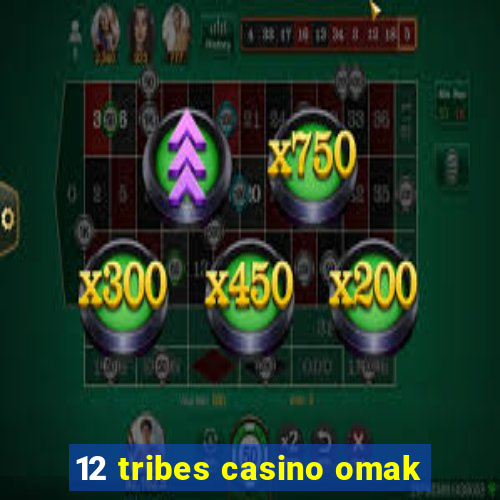 12 tribes casino omak