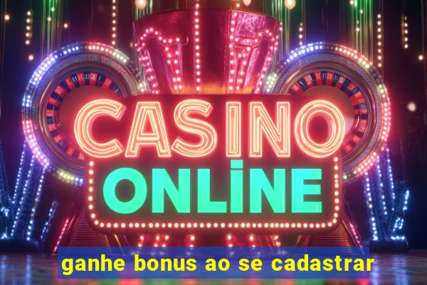 ganhe bonus ao se cadastrar