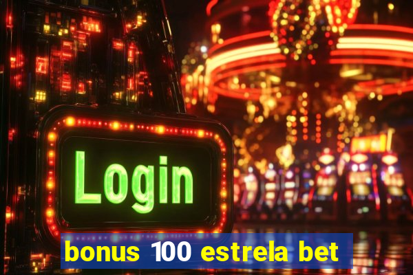 bonus 100 estrela bet