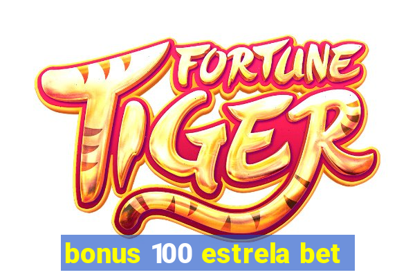 bonus 100 estrela bet