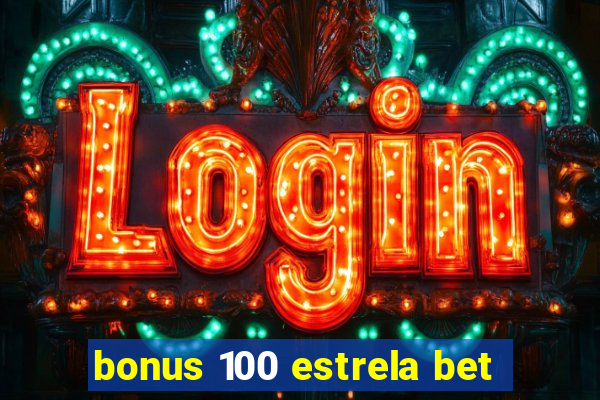 bonus 100 estrela bet