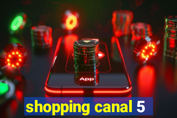 shopping canal 5