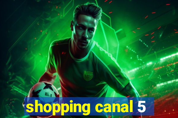 shopping canal 5