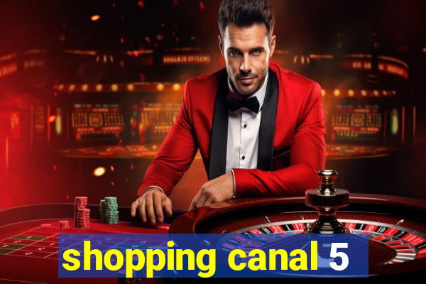 shopping canal 5