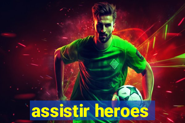 assistir heroes