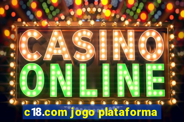 c18.com jogo plataforma