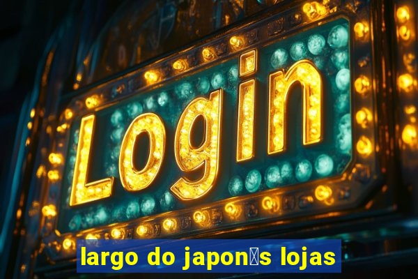 largo do japon锚s lojas