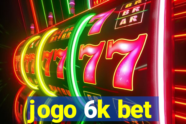 jogo 6k bet