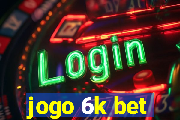 jogo 6k bet