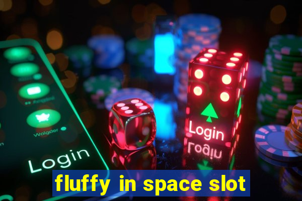 fluffy in space slot