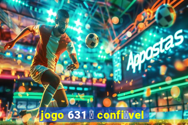 jogo 631 茅 confi谩vel