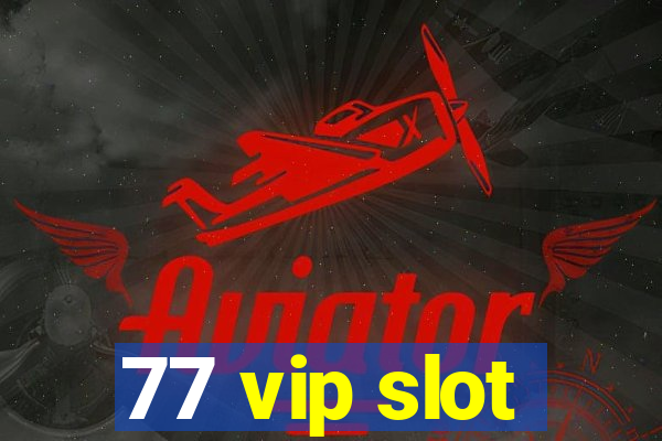 77 vip slot