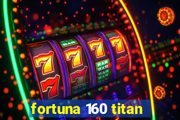 fortuna 160 titan