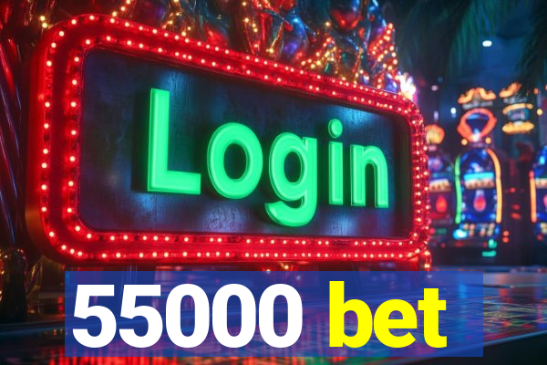 55000 bet