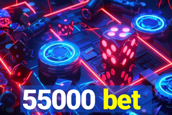 55000 bet