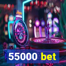 55000 bet