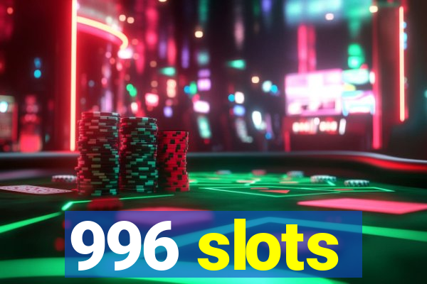 996 slots