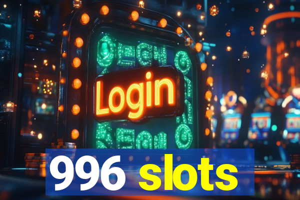 996 slots