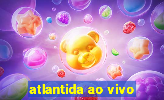 atlantida ao vivo