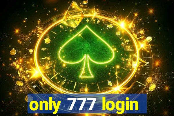 only 777 login