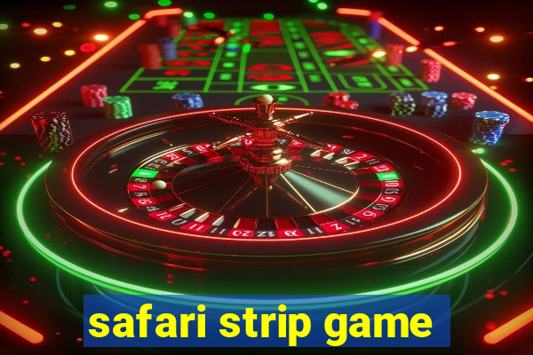 safari strip game