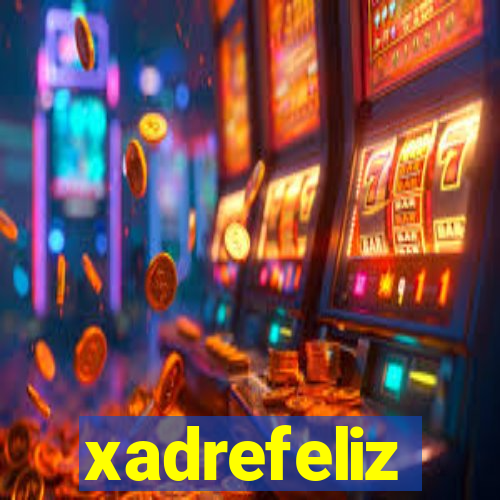 xadrefeliz