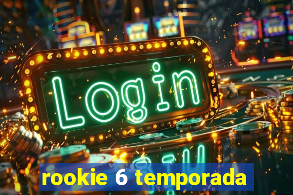 rookie 6 temporada