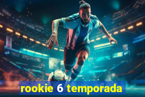 rookie 6 temporada