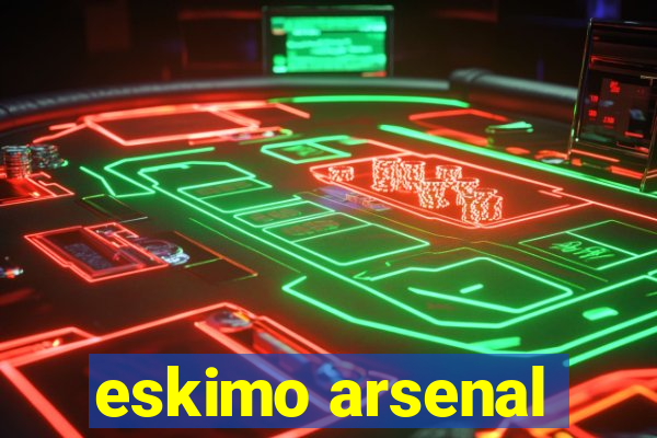 eskimo arsenal