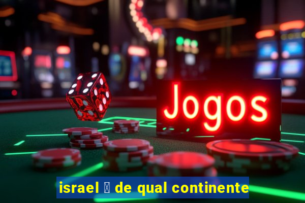 israel 茅 de qual continente