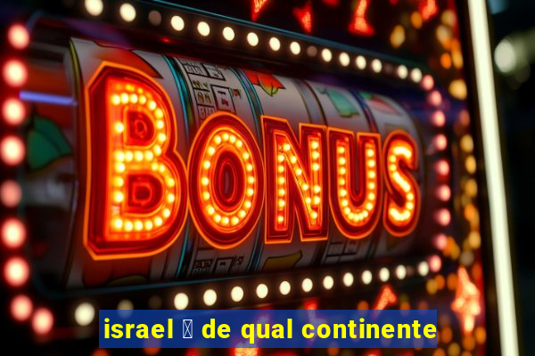 israel 茅 de qual continente