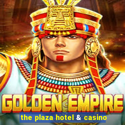 the plaza hotel & casino