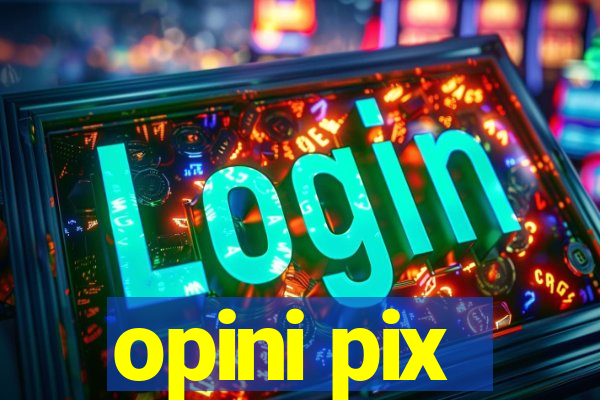 opini pix