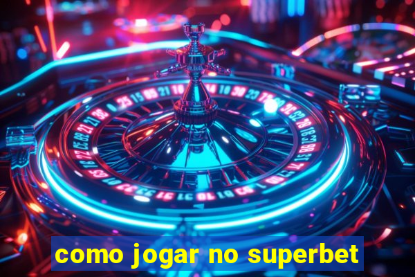 como jogar no superbet