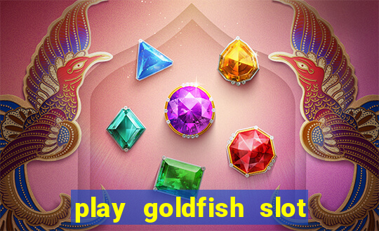 play goldfish slot machine online free