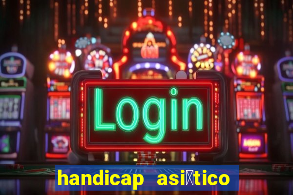 handicap asi谩tico o que 茅