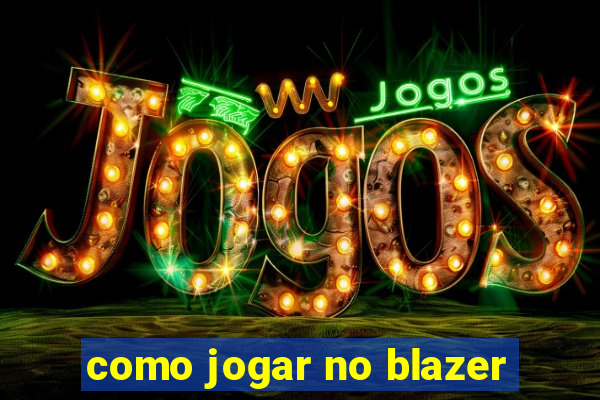 como jogar no blazer