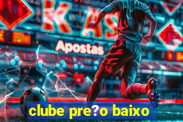 clube pre?o baixo