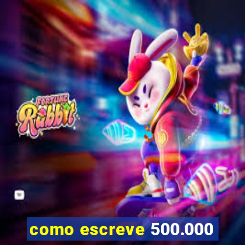 como escreve 500.000