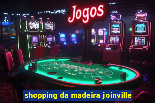 shopping da madeira joinville